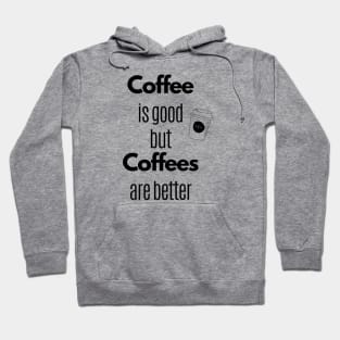 Coffee Is Good But Coffees Are Better Hoodie